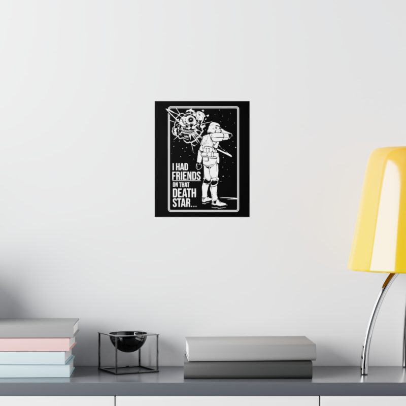 I Had Friends On That Death Star! Premium Matte Vertical Posters - Image 16