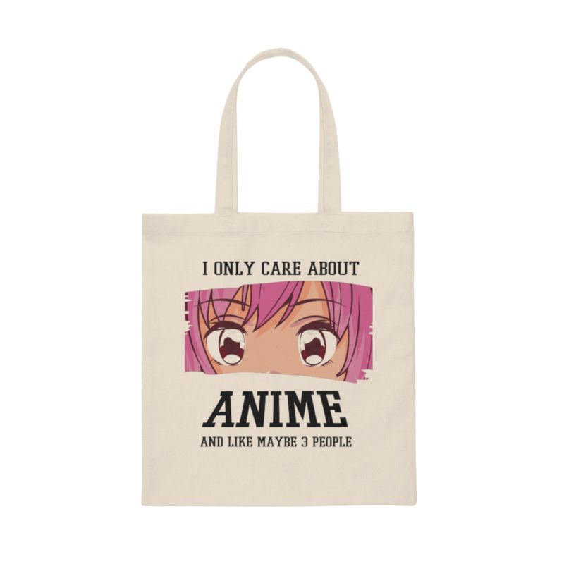 I Only Care About Anime - And Like Maybe 3 People Canvas Tote Bag