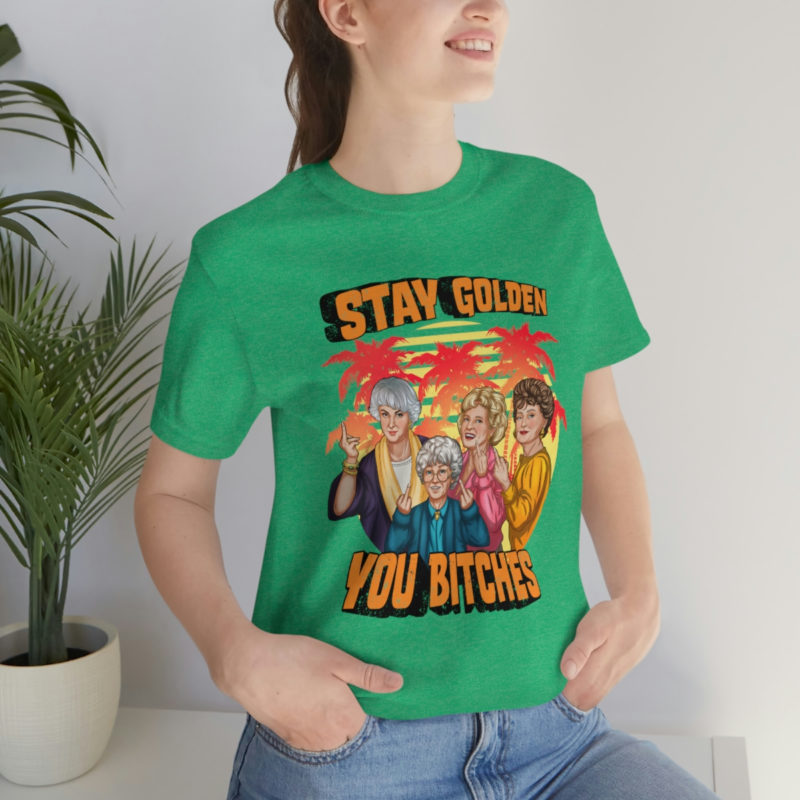 Stay Golden Bitches - Bella + Canvas Unisex Jersey - The Golden Girls  Giving The Middle Finger Funny T-Shirt - Image 8