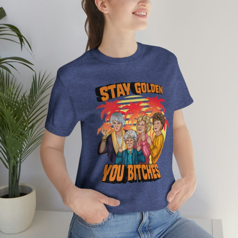 Stay Golden Bitches - Bella + Canvas Unisex Jersey - The Golden Girls  Giving The Middle Finger Funny T-Shirt - Image 10