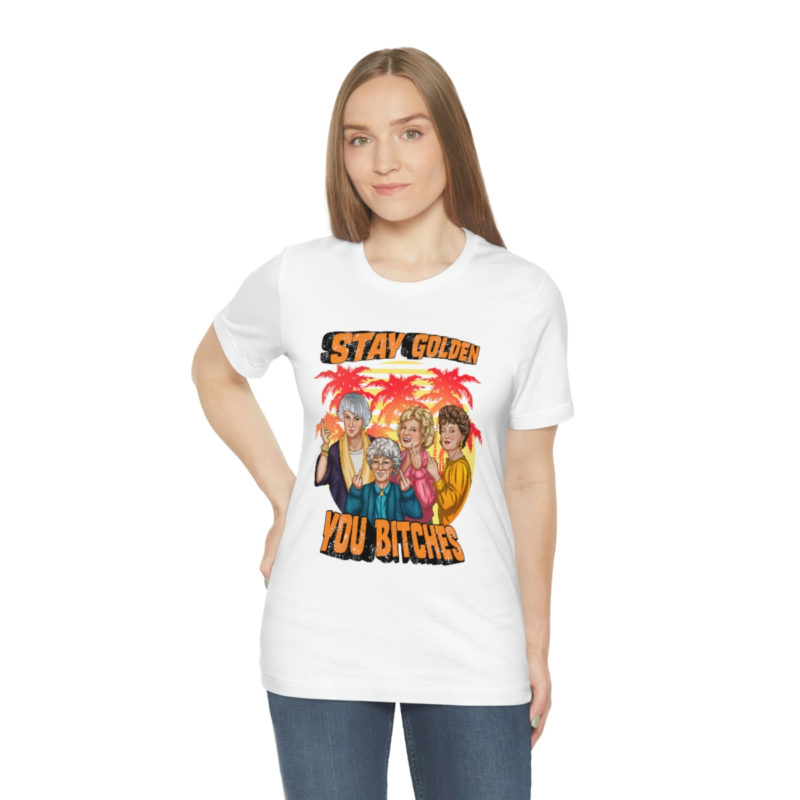 Stay Golden Bitches - Bella + Canvas Unisex Jersey - The Golden Girls  Giving The Middle Finger Funny T-Shirt - Image 6