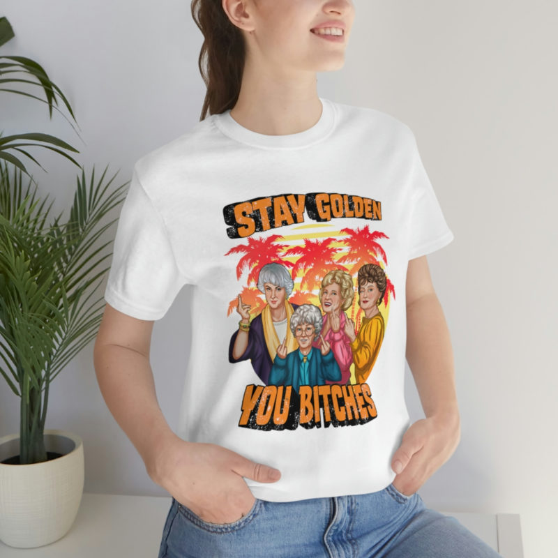 Stay Golden Bitches - Bella + Canvas Unisex Jersey - The Golden Girls  Giving The Middle Finger Funny T-Shirt - Image 7