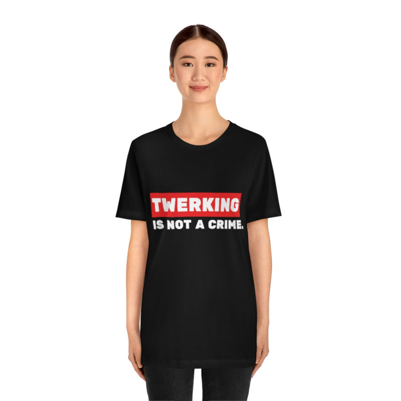 Twerking Is Not A Crime |  Unisex Jersey T-Shirt | Pop culture t-shirt | Funny Tee | Culture T-Shirt - Image 4