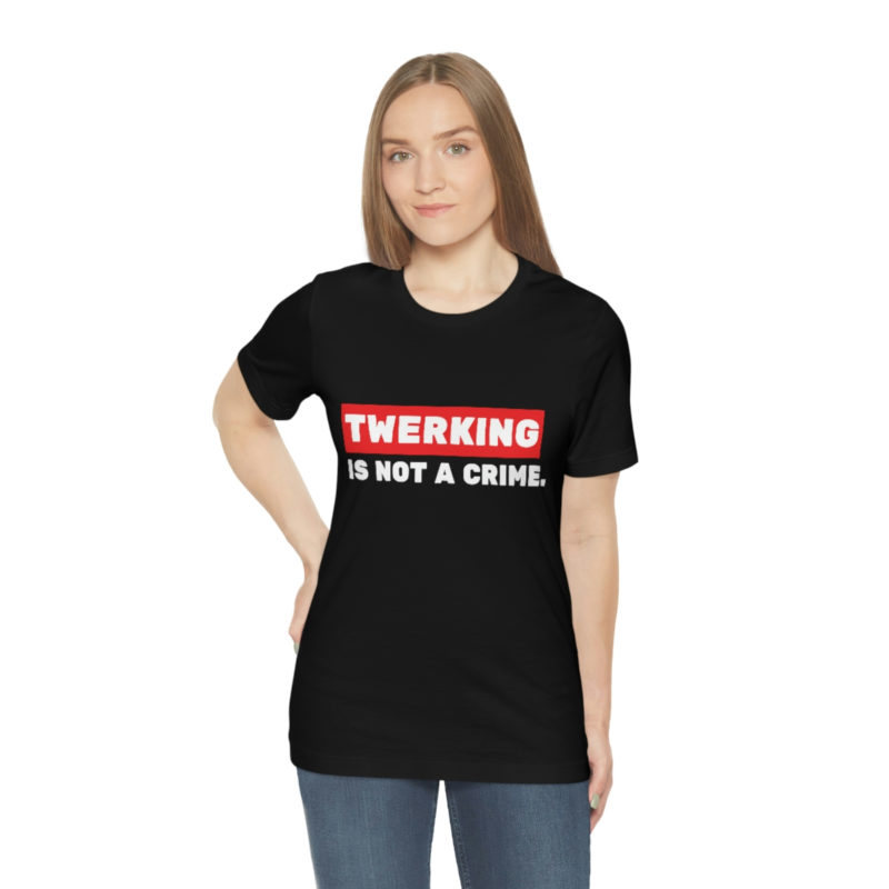 Twerking Is Not A Crime |  Unisex Jersey T-Shirt | Pop culture t-shirt | Funny Tee | Culture T-Shirt - Image 6