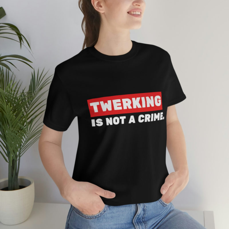 Twerking Is Not A Crime |  Unisex Jersey T-Shirt | Pop culture t-shirt | Funny Tee | Culture T-Shirt
