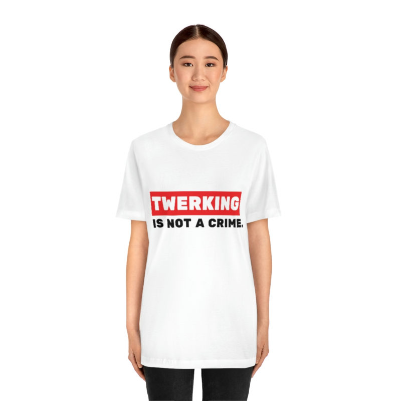 Twerking Is Not A Crime |  Unisex Jersey T-Shirt | Pop culture t-shirt | Funny Tee | Culture T-Shirt - Image 11