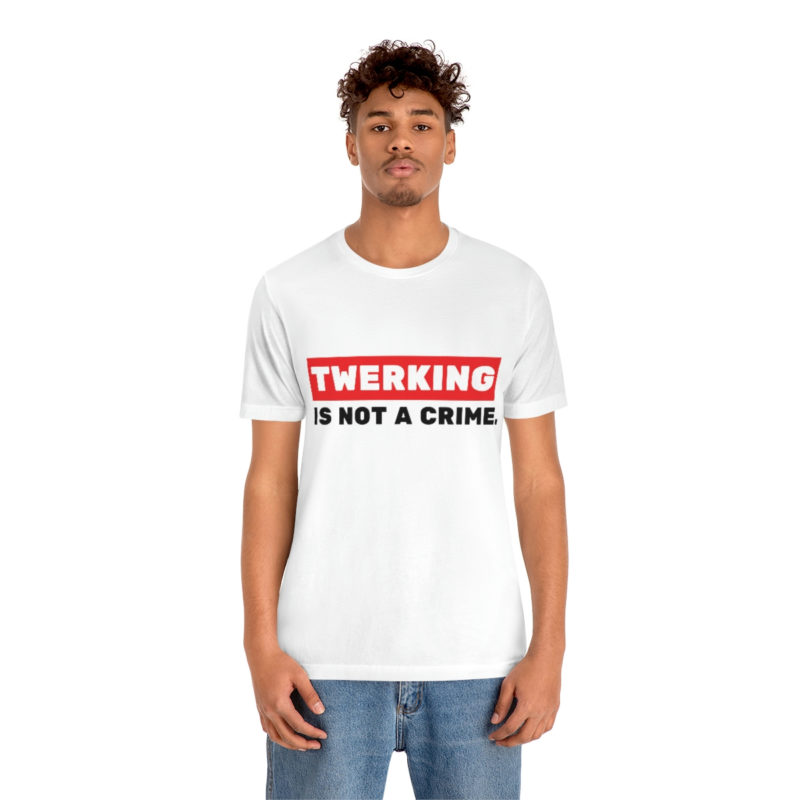 Twerking Is Not A Crime |  Unisex Jersey T-Shirt | Pop culture t-shirt | Funny Tee | Culture T-Shirt - Image 12