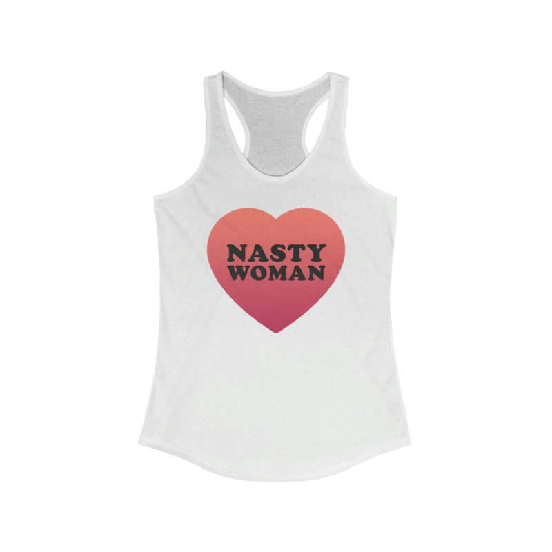 NASTY WOMAN Women's Ideal Racerback Tank | Political