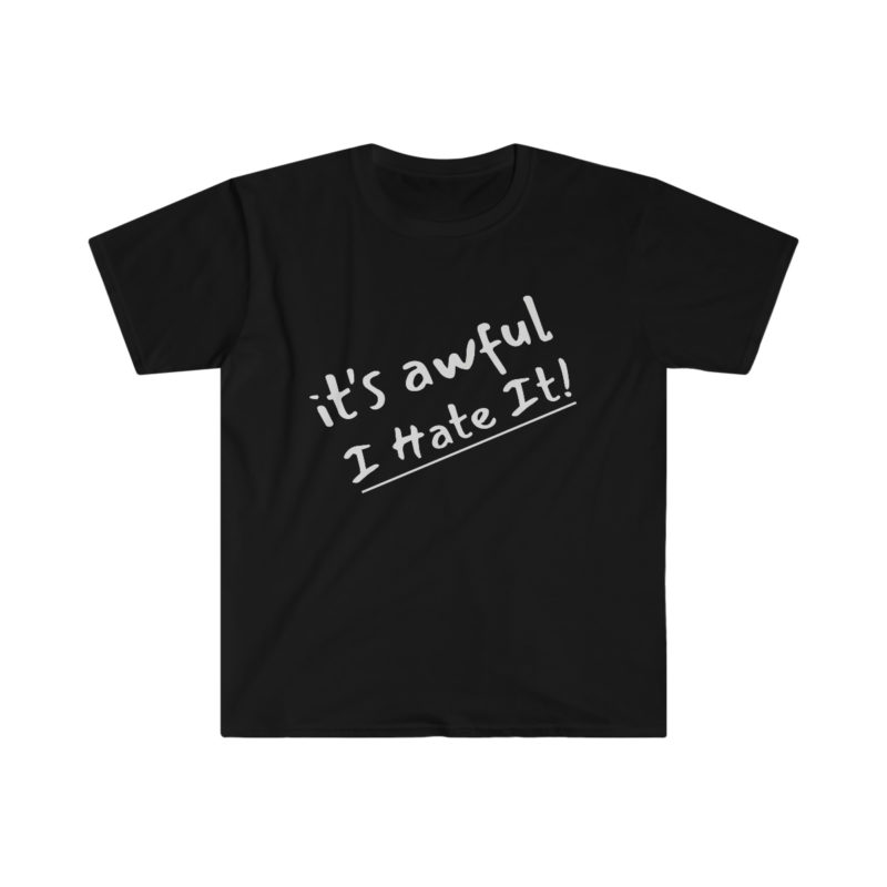 It's Awful I Hate It Unisex Softstyle T-Shirt - Image 3