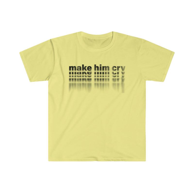 Make Him Cry Unisex Softstyle T-Shirt | Breakup T-Shirt - Image 9