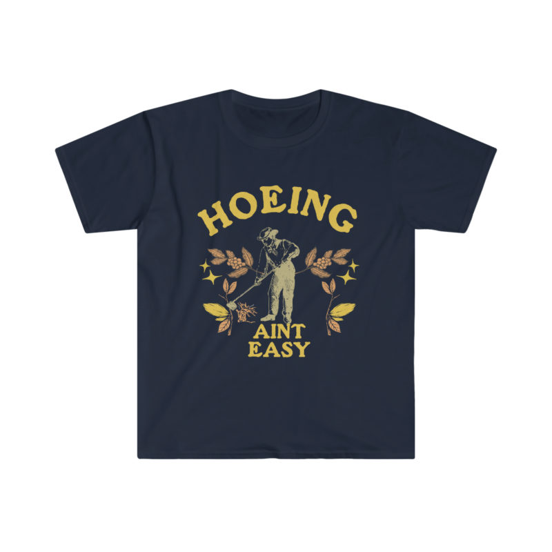 Hoeing Ain't Easy - Funny Unisex Softstyle T-Shirt. - Image 6
