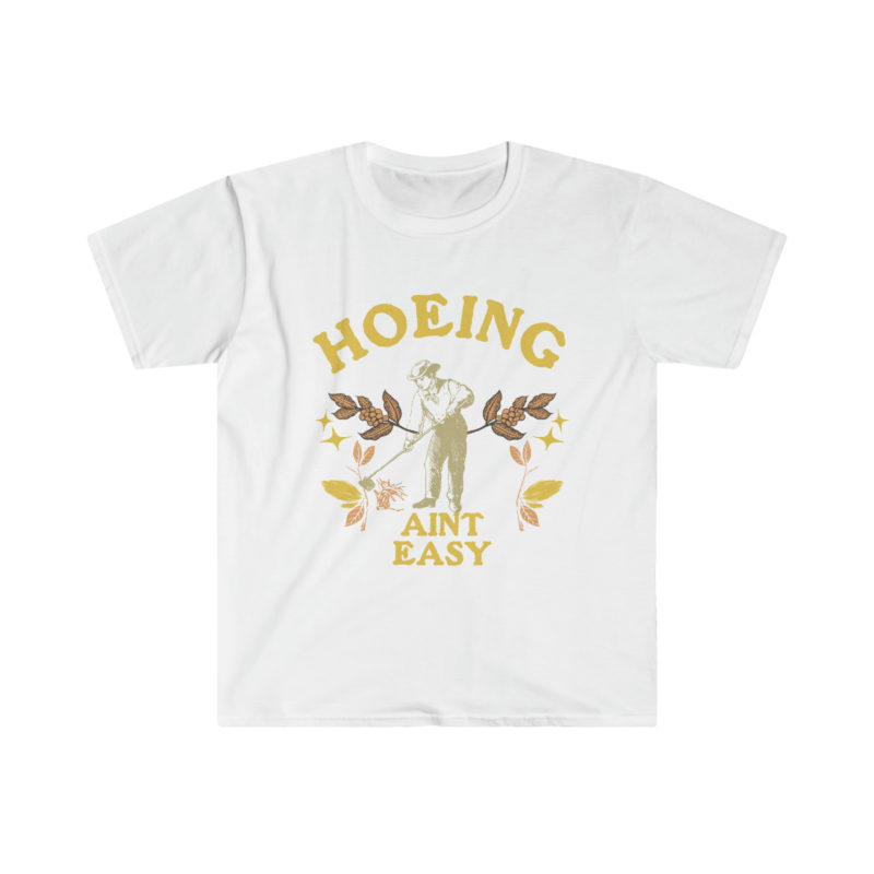 Hoeing Ain't Easy - Funny Unisex Softstyle T-Shirt. - Image 3