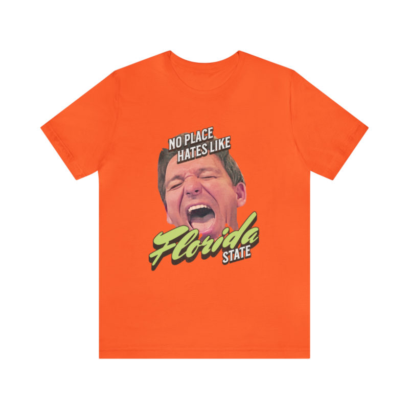 Ron DeSantis No Place Hates Like Florida State Unisex T-Shirt. Anti-Ron DeSantis GOP Political T-Shirt. Ron DeSantis Fake Laugh Sarcasm Tee - Image 26