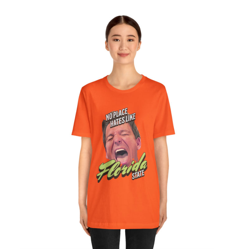 Ron DeSantis No Place Hates Like Florida State Unisex T-Shirt. Anti-Ron DeSantis GOP Political T-Shirt. Ron DeSantis Fake Laugh Sarcasm Tee - Image 28