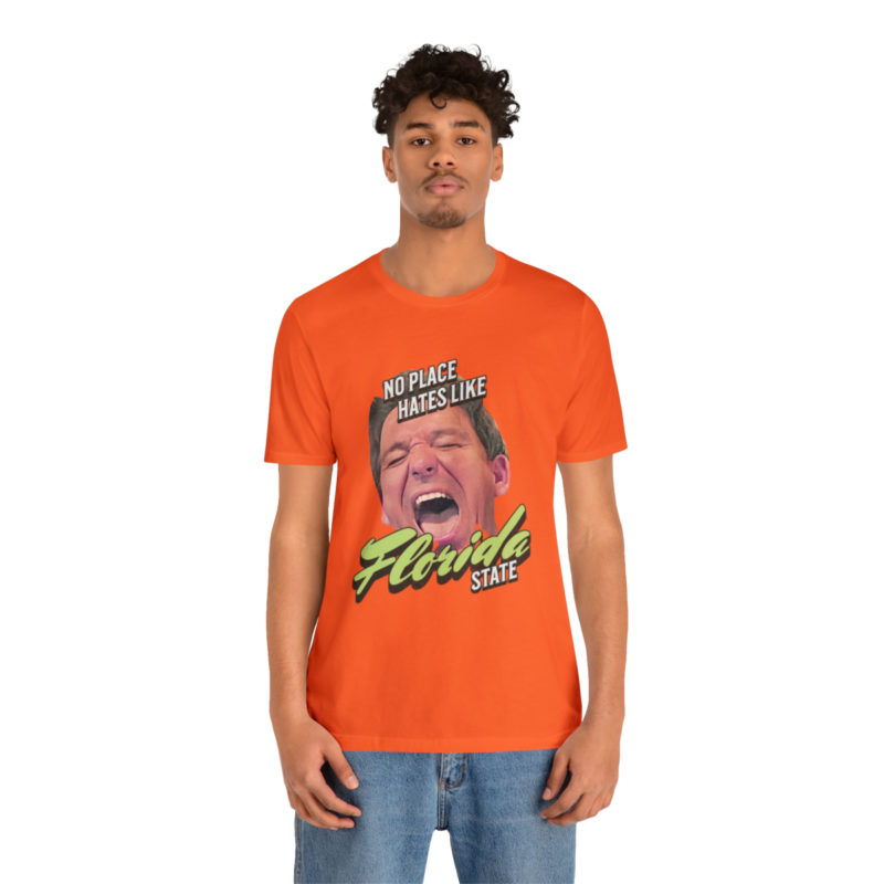Ron DeSantis No Place Hates Like Florida State Unisex T-Shirt. Anti-Ron DeSantis GOP Political T-Shirt. Ron DeSantis Fake Laugh Sarcasm Tee - Image 29