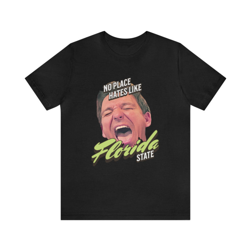 Ron DeSantis No Place Hates Like Florida State Unisex T-Shirt. Anti-Ron DeSantis GOP Political T-Shirt. Ron DeSantis Fake Laugh Sarcasm Tee - Image 2