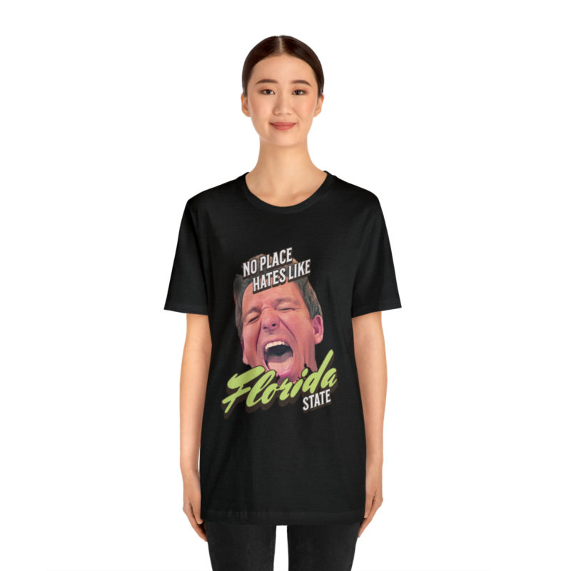 Ron DeSantis No Place Hates Like Florida State Unisex T-Shirt. Anti-Ron DeSantis GOP Political T-Shirt. Ron DeSantis Fake Laugh Sarcasm Tee - Image 4