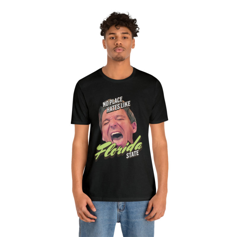 Ron DeSantis No Place Hates Like Florida State Unisex T-Shirt. Anti-Ron DeSantis GOP Political T-Shirt. Ron DeSantis Fake Laugh Sarcasm Tee - Image 5