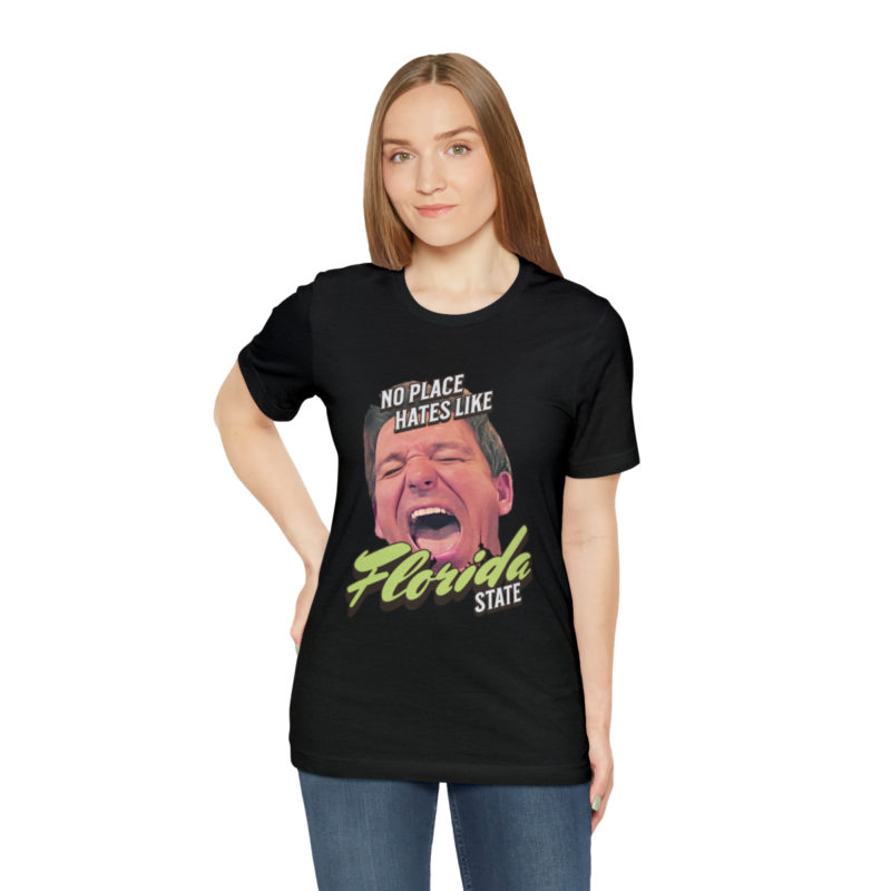 Ron DeSantis No Place Hates Like Florida State Unisex T-Shirt. Anti-Ron DeSantis GOP Political T-Shirt. Ron DeSantis Fake Laugh Sarcasm Tee - Image 6