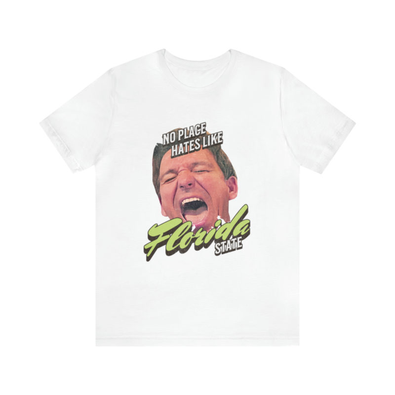 Ron DeSantis No Place Hates Like Florida State Unisex T-Shirt. Anti-Ron DeSantis GOP Political T-Shirt. Ron DeSantis Fake Laugh Sarcasm Tee - Image 14