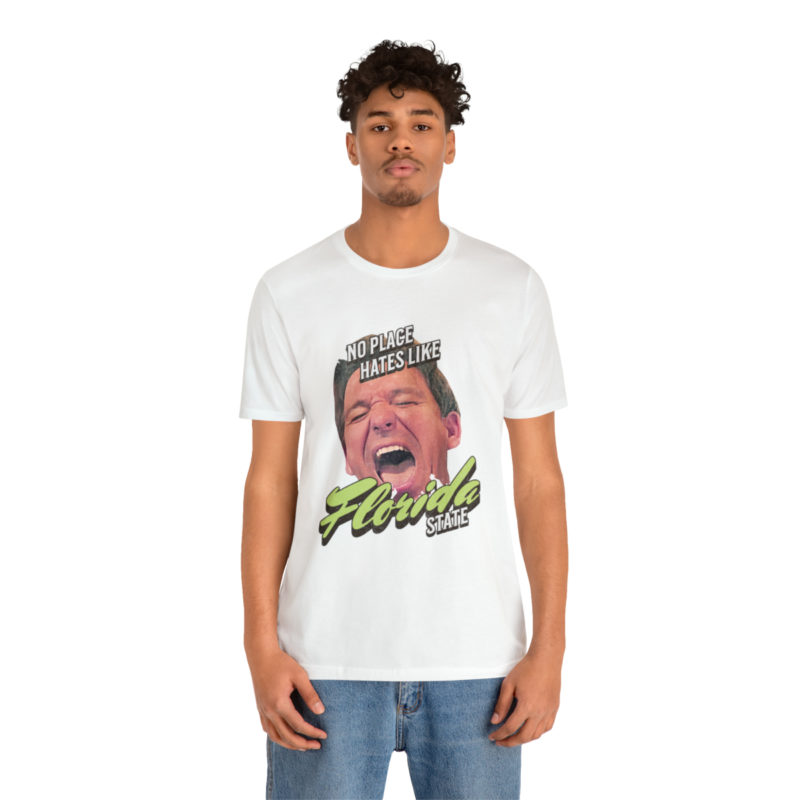 Ron DeSantis No Place Hates Like Florida State Unisex T-Shirt. Anti-Ron DeSantis GOP Political T-Shirt. Ron DeSantis Fake Laugh Sarcasm Tee - Image 17