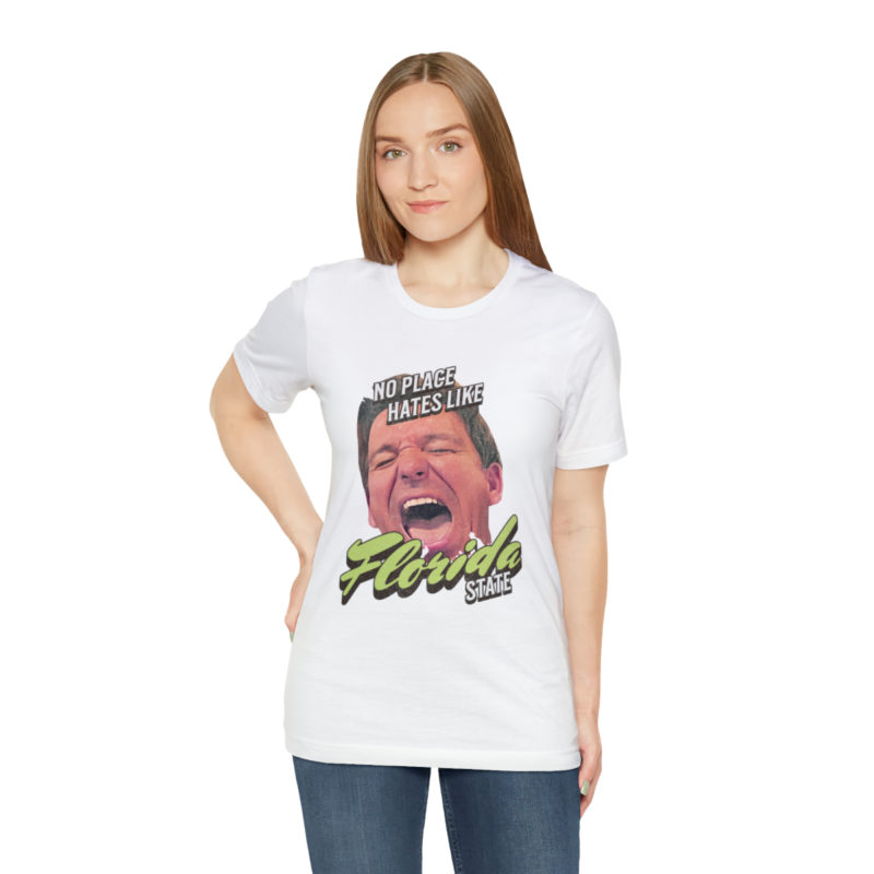 Ron DeSantis No Place Hates Like Florida State Unisex T-Shirt. Anti-Ron DeSantis GOP Political T-Shirt. Ron DeSantis Fake Laugh Sarcasm Tee - Image 18