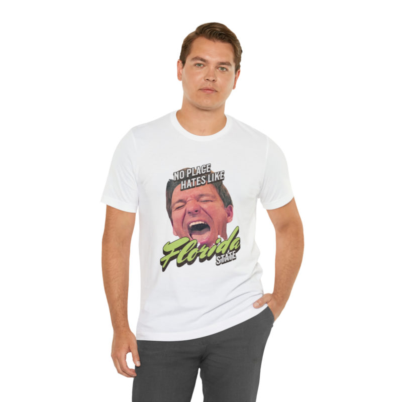 Ron DeSantis No Place Hates Like Florida State Unisex T-Shirt. Anti-Ron DeSantis GOP Political T-Shirt. Ron DeSantis Fake Laugh Sarcasm Tee - Image 19