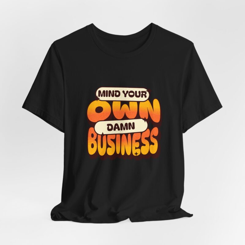 Sarcastic Funny T-Shirt, Mind Your Own Damn Business Tee, Unisex Jersey Short Sleeve Shirt, Gift for Him/Her, Novelty Top - Image 6
