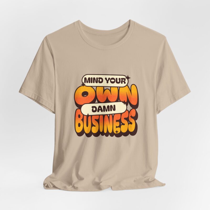 Sarcastic Funny T-Shirt, Mind Your Own Damn Business Tee, Unisex Jersey Short Sleeve Shirt, Gift for Him/Her, Novelty Top