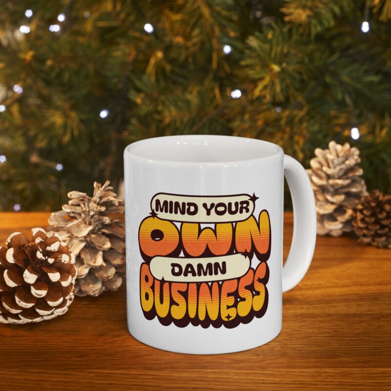 Mind Your Own Damn Business Ceramic Mug, (11oz, 15oz) - Image 9