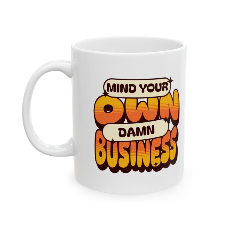 Mind Your Own Damn Business Ceramic Mug, (11oz, 15oz) - Image 3
