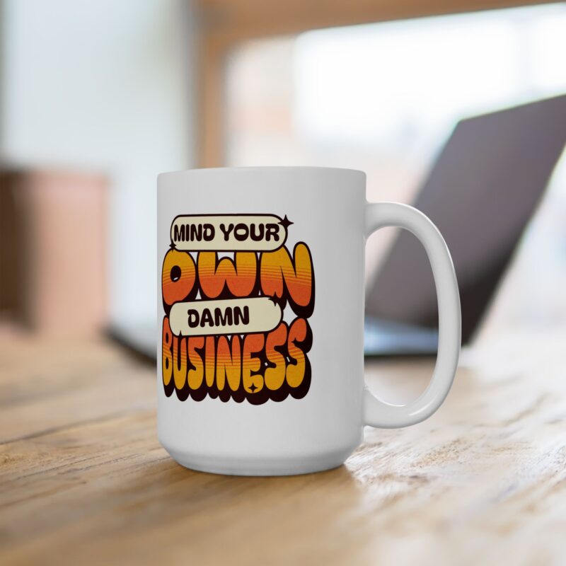 Mind Your Own Damn Business Ceramic Mug, (11oz, 15oz) - Image 14