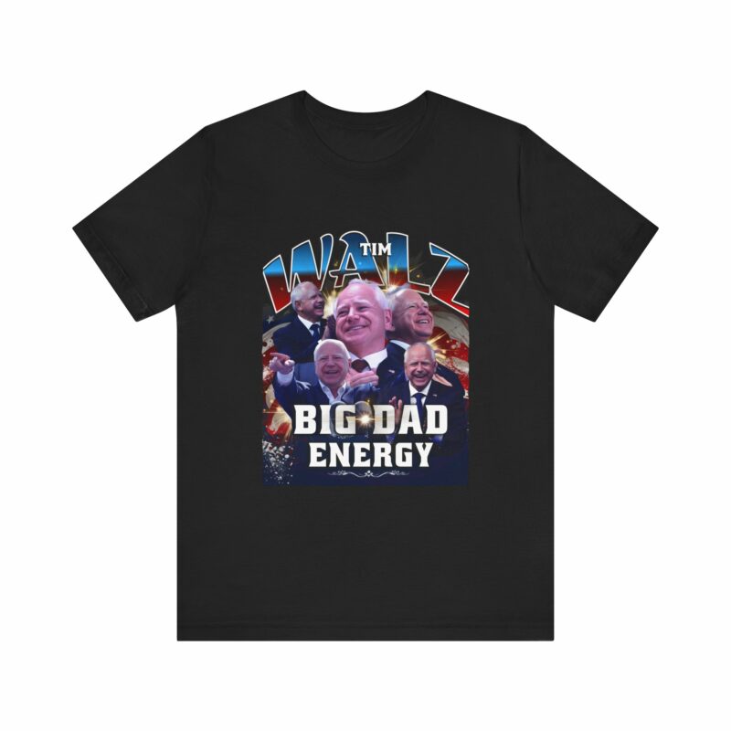 Tim Walz Big Dad Energy Bootleg T-Shirt | Tim Walz Bootleg Style Graphic Tee | Bella and Canvas Unisex Sizes S-3XL