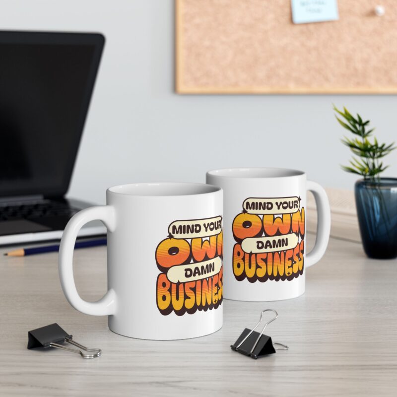 Mind Your Own Damn Business Ceramic Mug, (11oz, 15oz) - Image 5