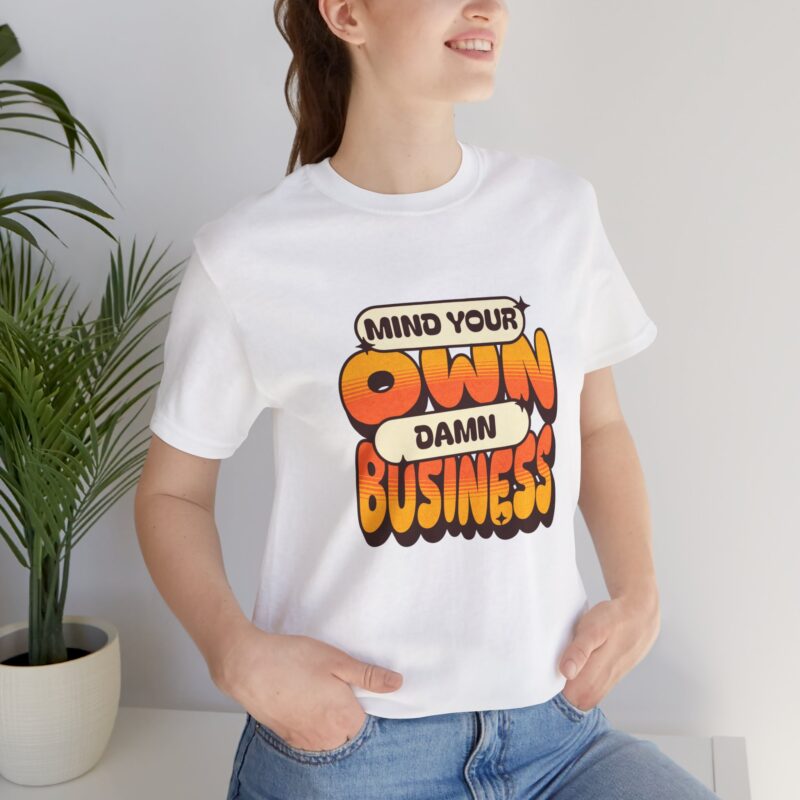 Sarcastic Funny T-Shirt, Mind Your Own Damn Business Tee, Unisex Jersey Short Sleeve Shirt, Gift for Him/Her, Novelty Top - Image 5