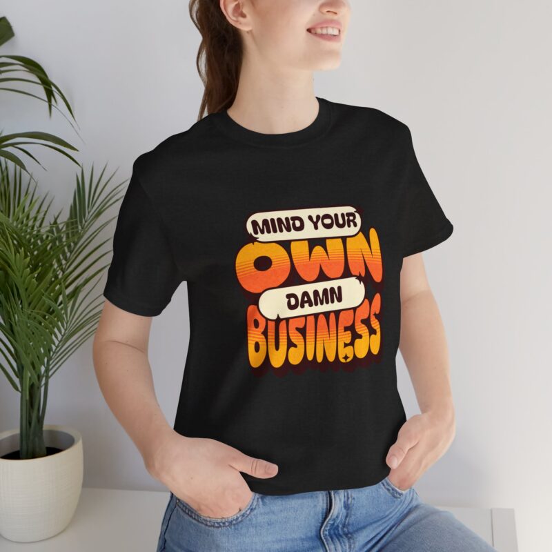 Sarcastic Funny T-Shirt, Mind Your Own Damn Business Tee, Unisex Jersey Short Sleeve Shirt, Gift for Him/Her, Novelty Top - Image 11