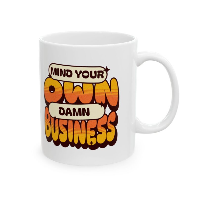Mind Your Own Damn Business Ceramic Mug, (11oz, 15oz) - Image 4