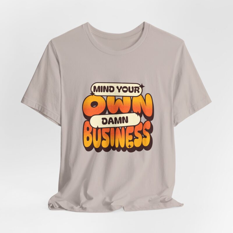 Sarcastic Funny T-Shirt, Mind Your Own Damn Business Tee, Unisex Jersey Short Sleeve Shirt, Gift for Him/Her, Novelty Top - Image 13