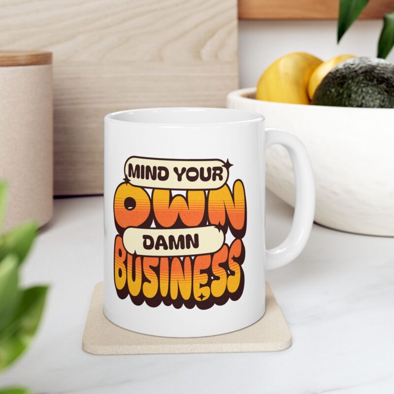 Mind Your Own Damn Business Ceramic Mug, (11oz, 15oz)