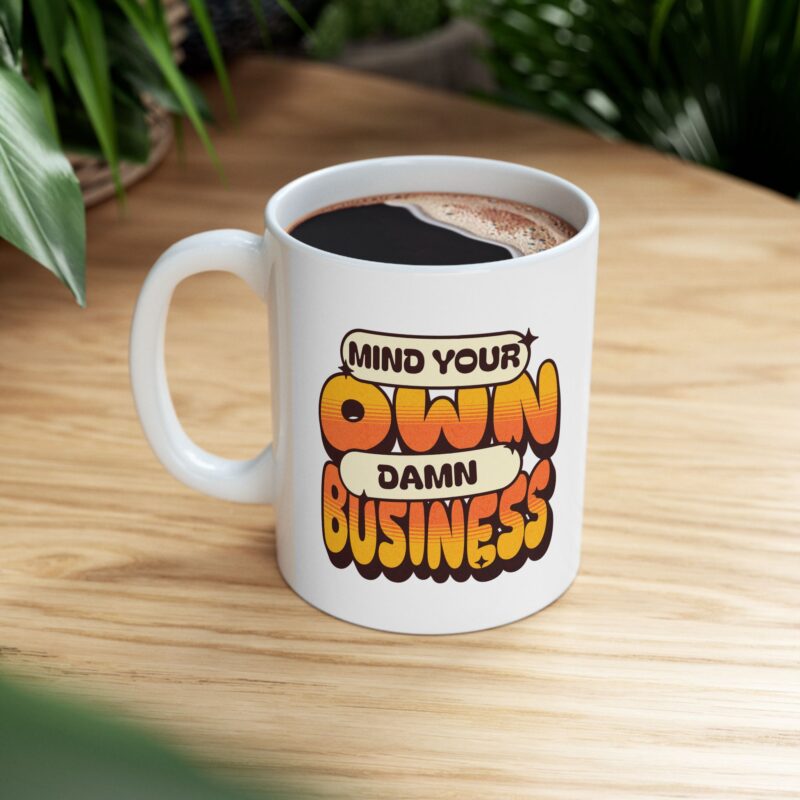Mind Your Own Damn Business Ceramic Mug, (11oz, 15oz) - Image 8
