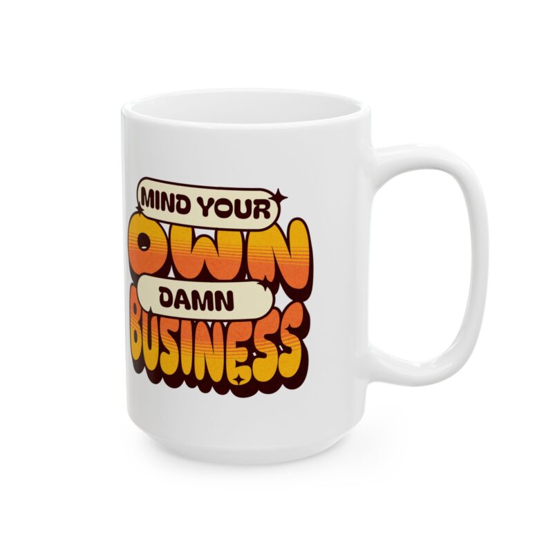 Mind Your Own Damn Business Ceramic Mug, (11oz, 15oz) - Image 13