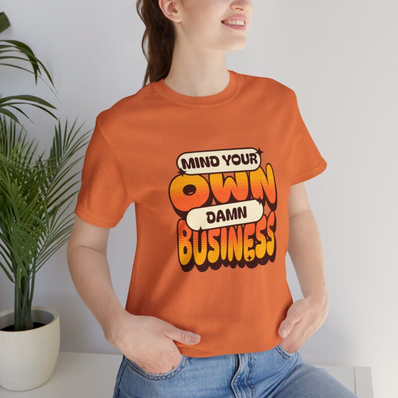 Sarcastic Funny T-Shirt, Mind Your Own Damn Business Tee, Unisex Jersey Short Sleeve Shirt, Gift for Him/Her, Novelty Top - Image 9