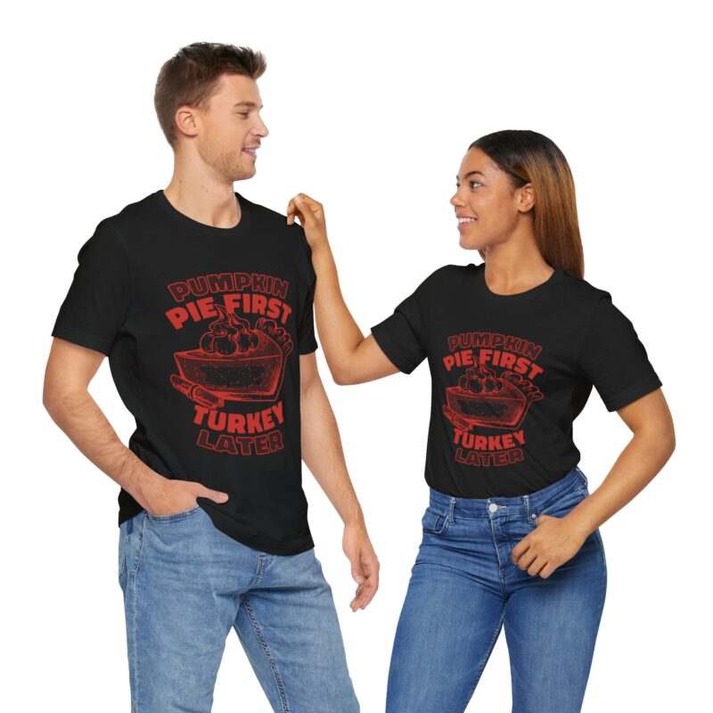 Funny Thanksgiving Pumpkin Pie First, Turkey Later Unisex Tee, Turkey Day T-shirt, Thanksgiving Shirt, Thanksgiving Pumpkin Pie Tee, - Image 170