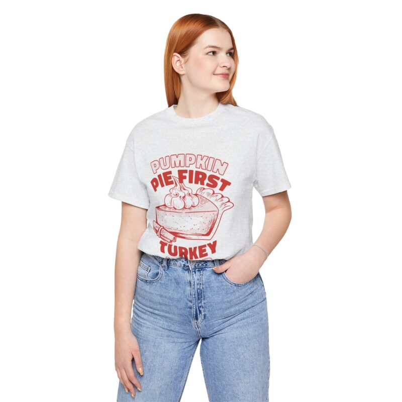 Funny Thanksgiving Pumpkin Pie First, Turkey Later Unisex Tee, Turkey Day T-shirt, Thanksgiving Shirt, Thanksgiving Pumpkin Pie Tee, - Image 105