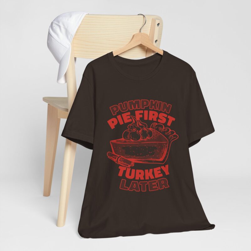 Funny Thanksgiving Pumpkin Pie First, Turkey Later Unisex Tee, Turkey Day T-shirt, Thanksgiving Shirt, Thanksgiving Pumpkin Pie Tee, - Image 124