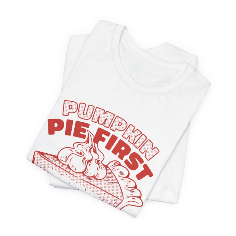 Funny Thanksgiving Pumpkin Pie First, Turkey Later Unisex Tee, Turkey Day T-shirt, Thanksgiving Shirt, Thanksgiving Pumpkin Pie Tee, - Image 34
