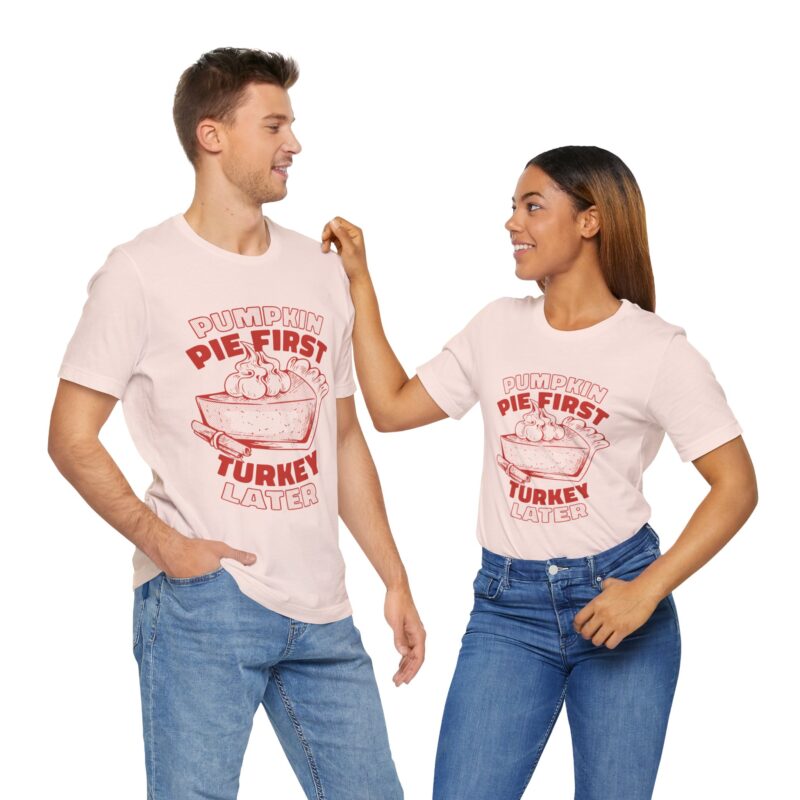 Funny Thanksgiving Pumpkin Pie First, Turkey Later Unisex Tee, Turkey Day T-shirt, Thanksgiving Shirt, Thanksgiving Pumpkin Pie Tee, - Image 83
