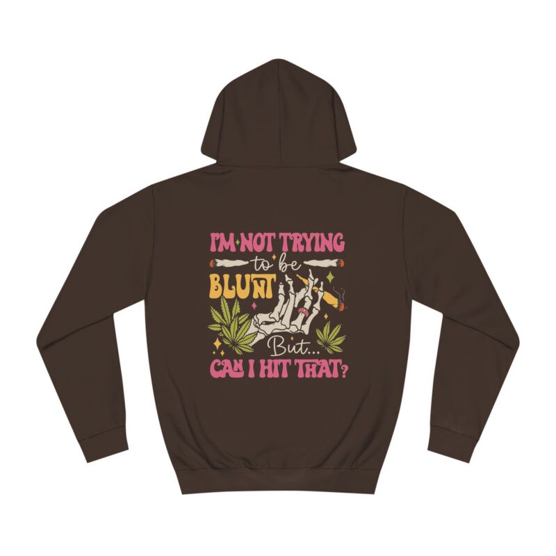 I'm Not Trying To Be Blunt, But Can I hit That? 420 Marijuana Blunt Unisex College Hoodie - Image 3