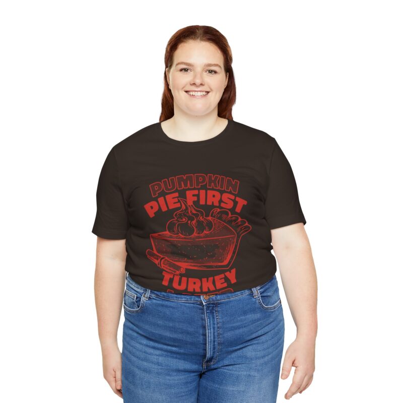 Funny Thanksgiving Pumpkin Pie First, Turkey Later Unisex Tee, Turkey Day T-shirt, Thanksgiving Shirt, Thanksgiving Pumpkin Pie Tee, - Image 131