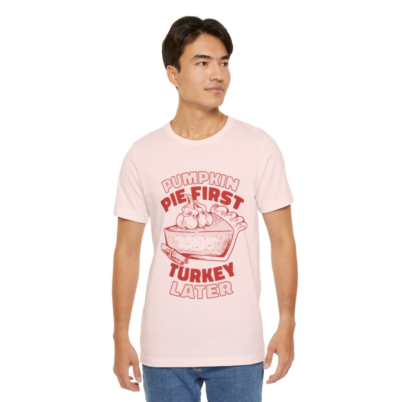 Funny Thanksgiving Pumpkin Pie First, Turkey Later Unisex Tee, Turkey Day T-shirt, Thanksgiving Shirt, Thanksgiving Pumpkin Pie Tee, - Image 78